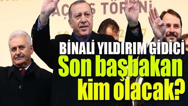 YILDIRIM GİDİCİ, SON BAŞBAKAN KİM OLACAK?