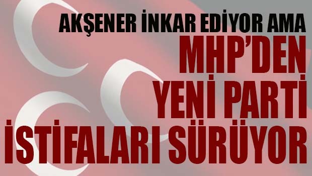 MHP'de 'yeni parti' istifaları sürüyor!