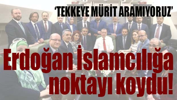 Erdoğan 'İslamcılığa' son noktayı koydu!