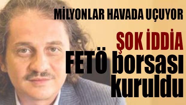 FETÖ BORSASI KURULDU!