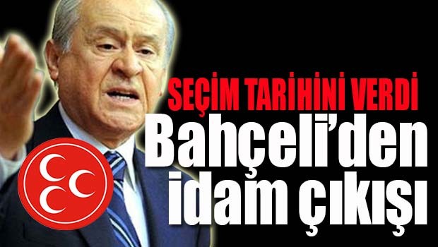 BAHÇELİ'DEN İDAM ÇIKIŞI!