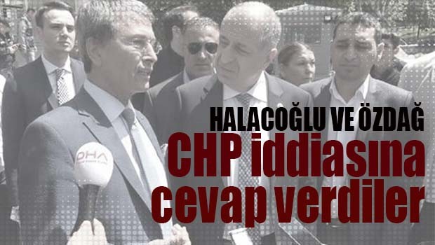 HALACOĞLU VE ÖZDAĞ'DAN CHP İDDİASINA CEVAP