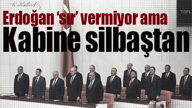KABİNE SİLBAŞTAN!