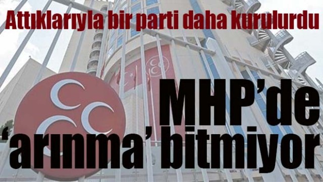 MHP'DE 'ARINMA' BİTMİYOR!