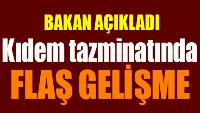 KIDEM TAZMİNATINDA FLAŞ GELİŞME