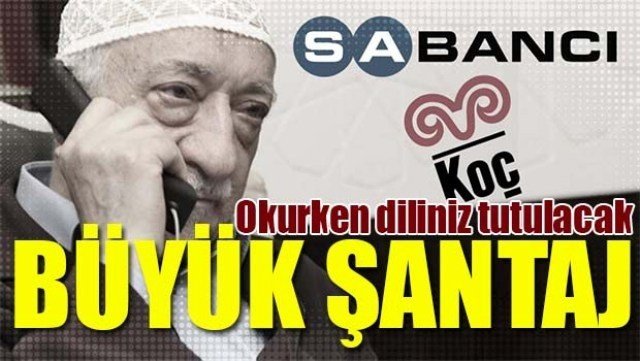 FETÖ'NÜN İŞ DÜNYASINA BÜYÜK ŞANTAJI