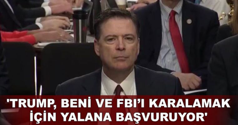 'Trump, beni ve FBI'ı karalamak için yalana başvuruyor