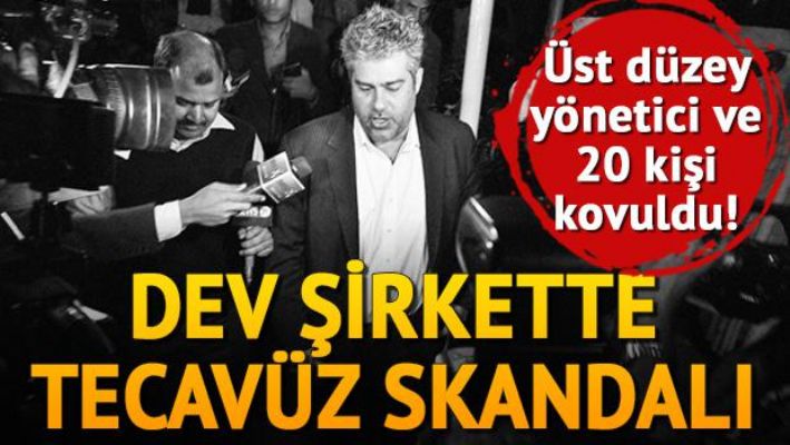 Dev şirkette tecavüz skandalı!