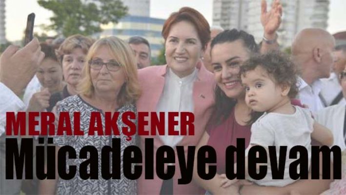 AKŞENER, 'MÜCADELEYE DEVAM'