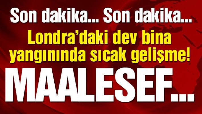 Londra'da dev binada yangın! Can kayıpları var