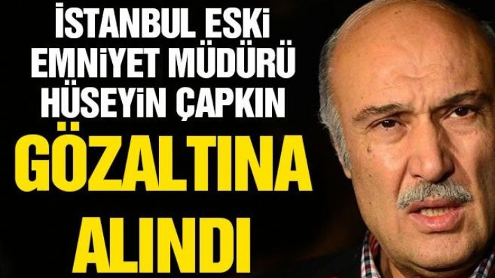 Hüseyin Çapkın gece yarısı gözaltına alındı