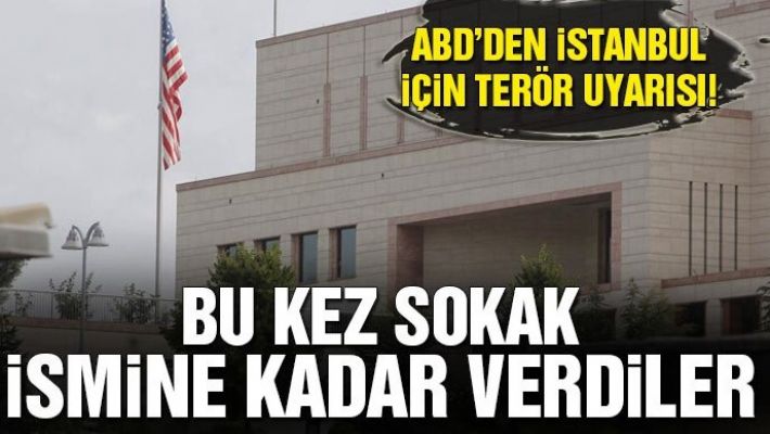 ABD'den İstanbul için terör uyarısı! Bu kez sokak ismine kadar verdiler