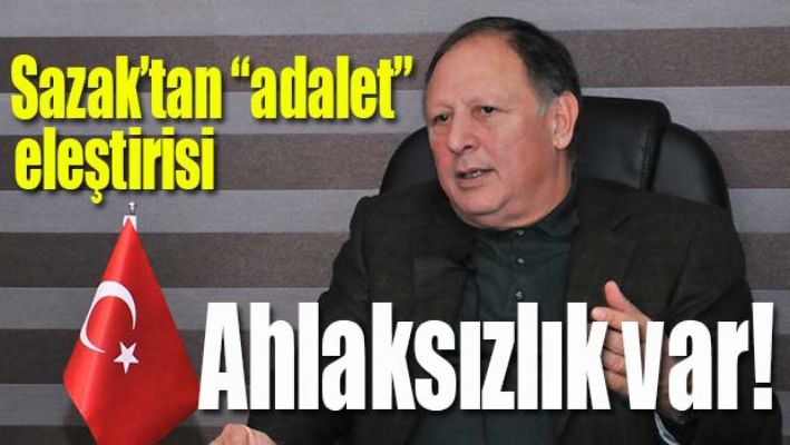 MHP'li Sazak'tan 'adalet' eleştirisi