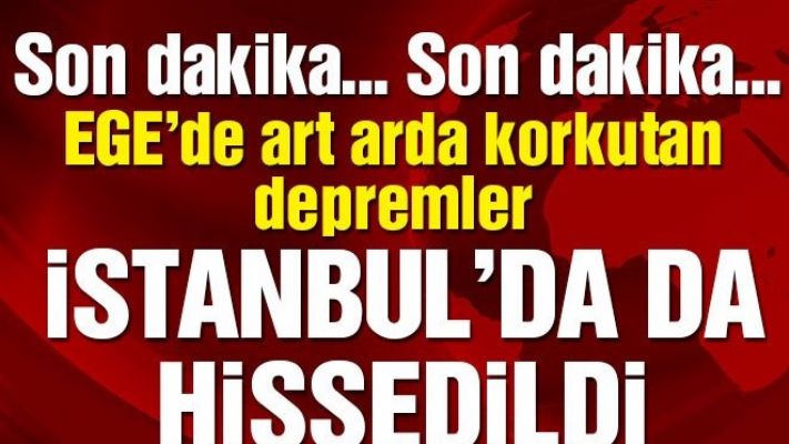 Ege'de art arda depremler...