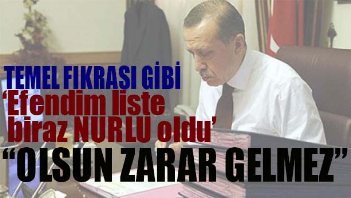 Temel fıkrası gibi! 'Efendim liste biraz Nurlu oldu'