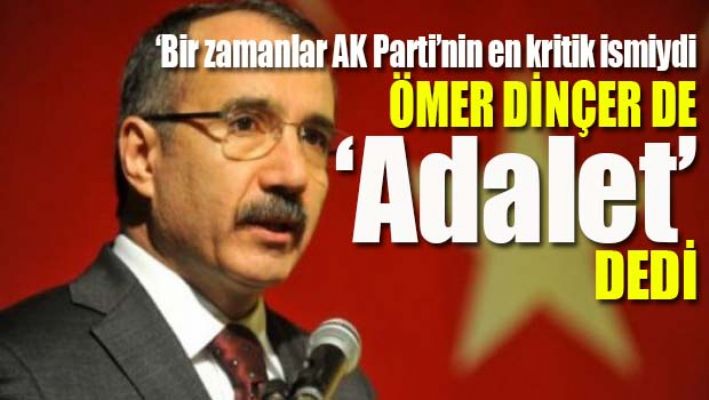 Ömer Dinçer de 'Adalet' dedi!