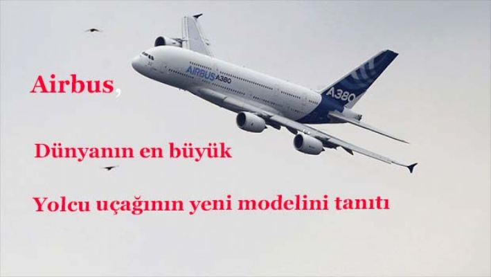 dünyanın en büyük yolcu uçağının yeni modeli