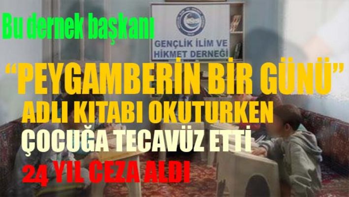 Çocuk tecavüzcüsü İslamcı dernek yöneticisinin cezası kesinleşti