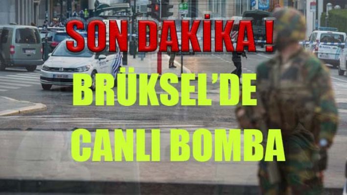 Son dakika! Brüksel'de canlı bomba