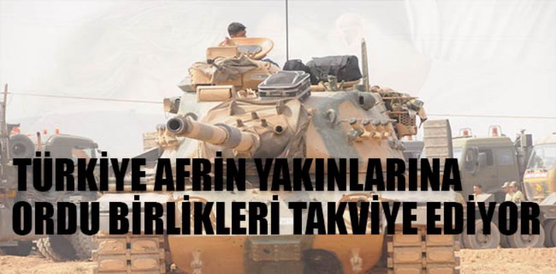 Türkiye'nin Afrin'e askeri yığınak yaptığı belirtiliyor