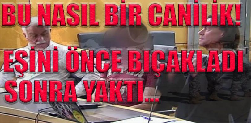 Eşini önce bıçakladı sonra yaktı!