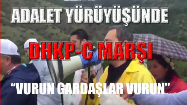 Adalet yürüyüşünde DHKP-C marşı!