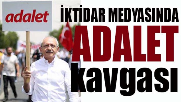 İKTİDAR MEDYASINDA 'ADALET' KAVGASI
