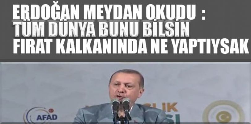 Erdoğan: Tüm dünya bunu bilsin! Fırat Kalkanı'nda ne yaptıysak...