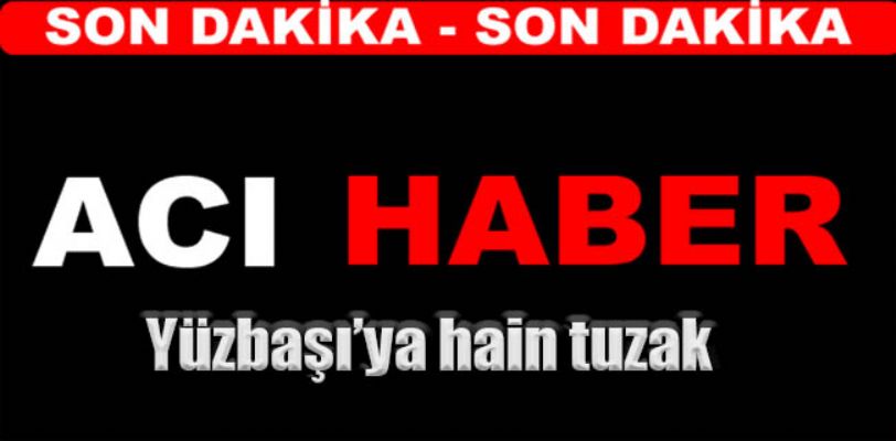 Yüzbaşı'ya hain tuzak