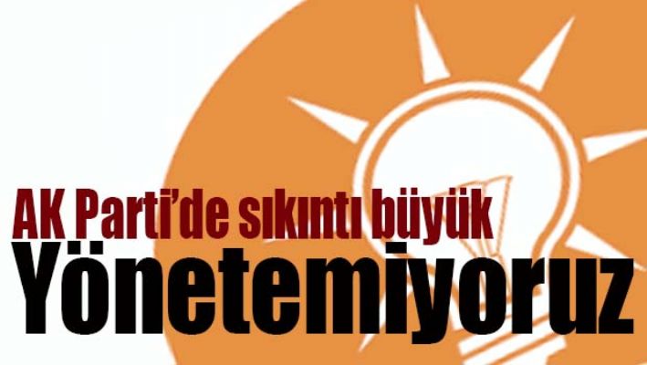 AK PARTİ'DE SIKINTI BÜYÜK