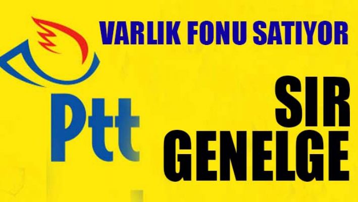 VARLIK FONU PTT'Yİ SATIYOR