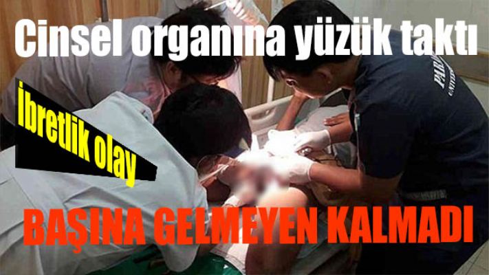Cinsel organına yüzük taktı ve sonunda..