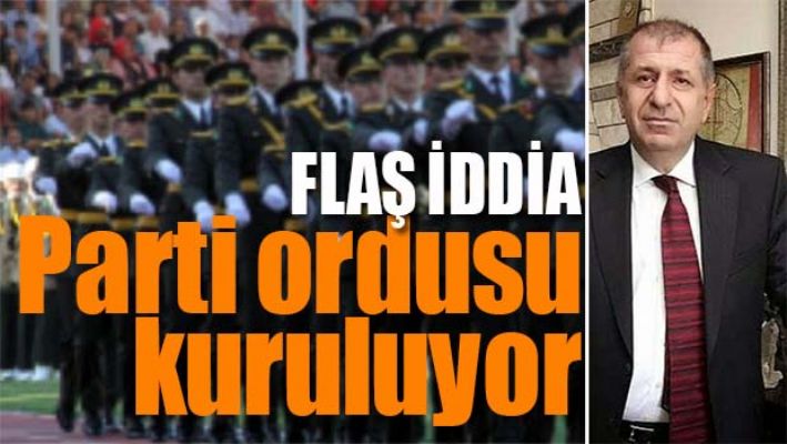 'PARTİ ORDUSU KURULUYOR'