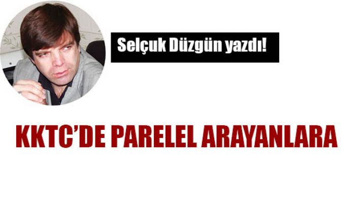 KKTC`de PARELEL ARAYANLARA!