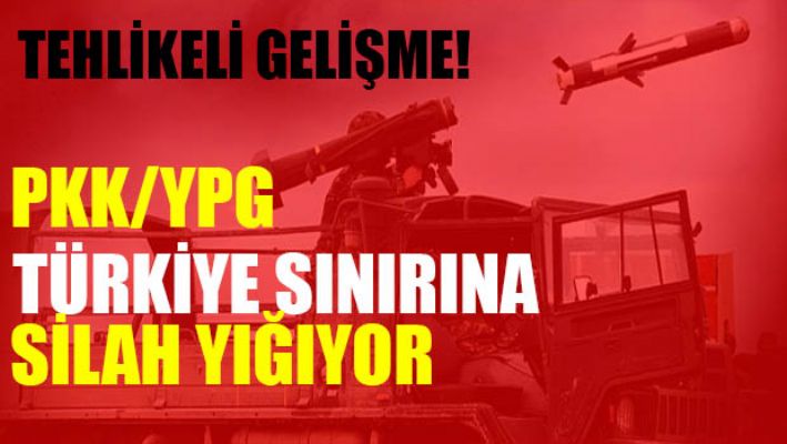YPG/PKK, Türkiye sınırına ağır silah yığınağı yapıyor