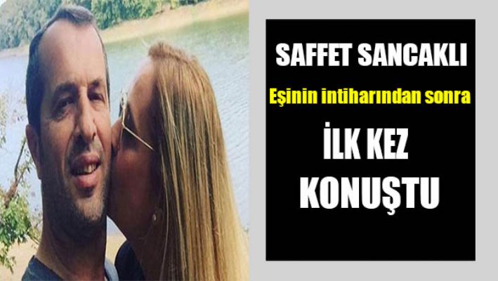 Saffet Sancaklı eşinin intiharından sonra ilk kez konuştu