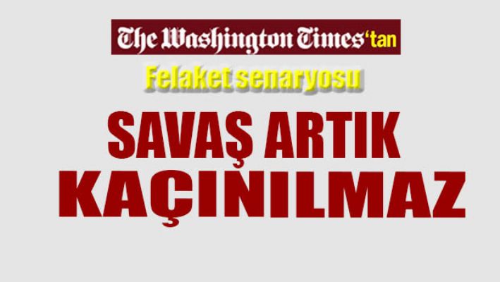 Savaş artık kaçınılmaz