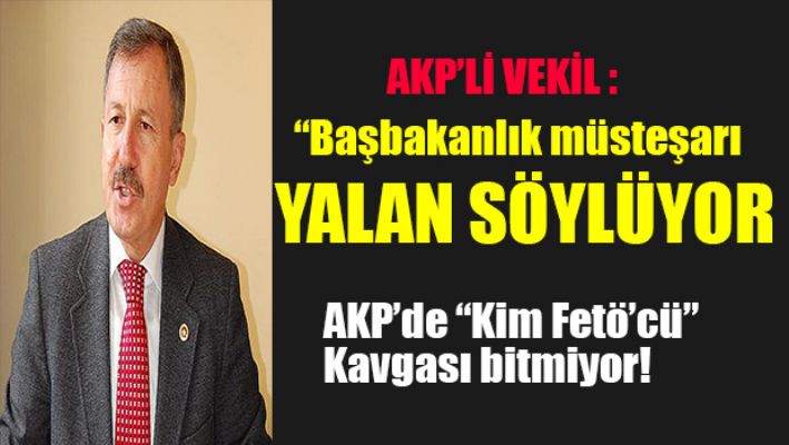 AKP'li vekil:Başbakanlık Müşaviri yalan söylüyor