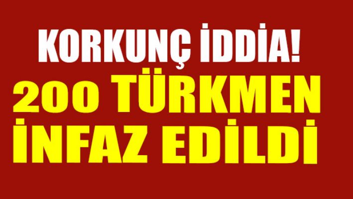 Türkmenler için korkunç iddia!