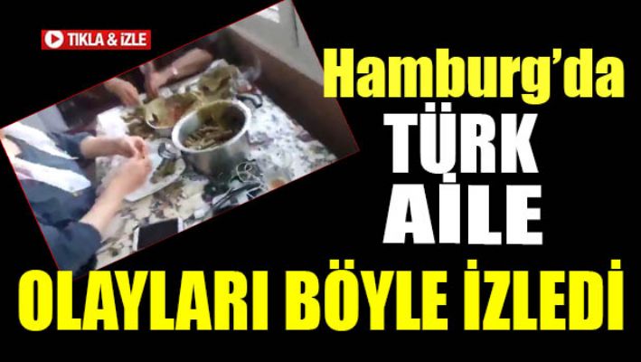 Türk Aile Hamburg'da olayaları böyle izledi
