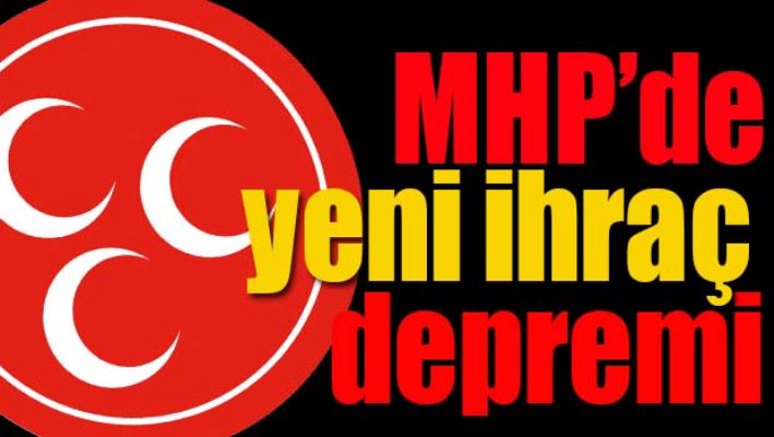 MHP'DE YENİ İHRAÇ DEPREMİ