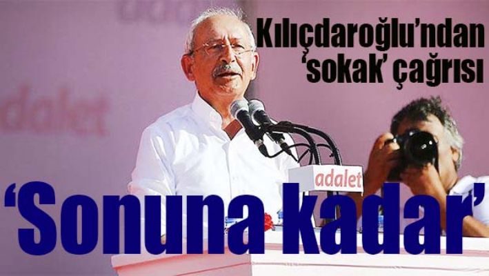 KILIÇDAROĞLU'NDAN 'SOKAK' ÇAĞRISI