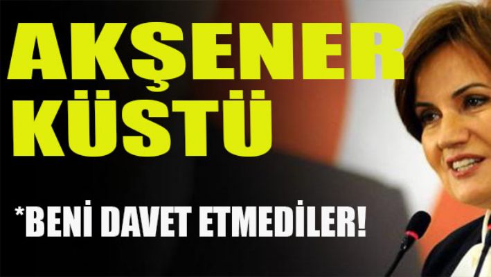 Akşener: Beni davet etmediler