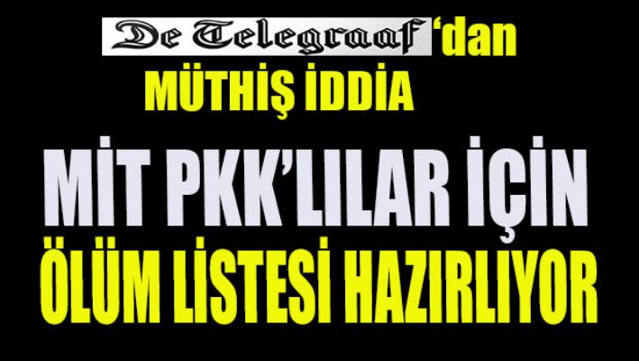 Müthiş iddia: MİT PKK'lılar için ölüm listesi hazırlıyor
