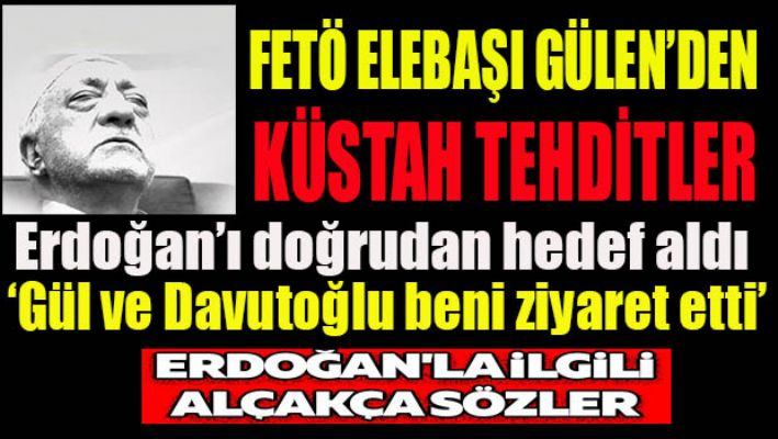Fetö elebaşı Gülen'den küstah tehdit