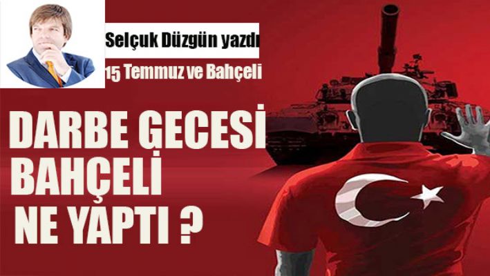 15 Temmuz ve Bahçeli