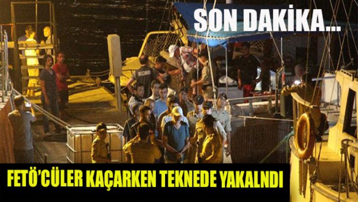 Fetö'cüler kaçarken teknede yakalandı