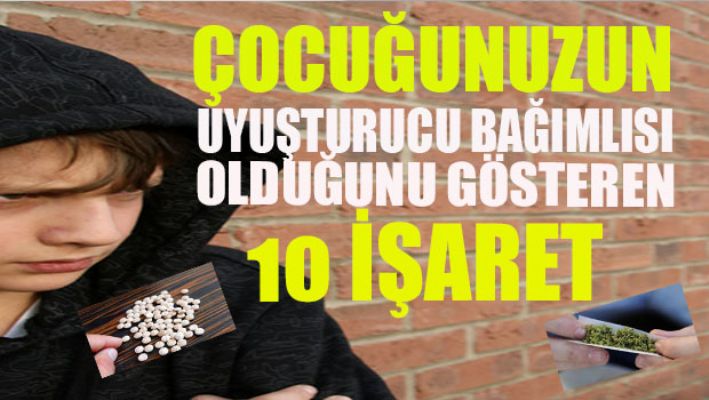 Çocuğunuzun uyuşturucu bağımlısı olduğunu gösteren 10 işaret