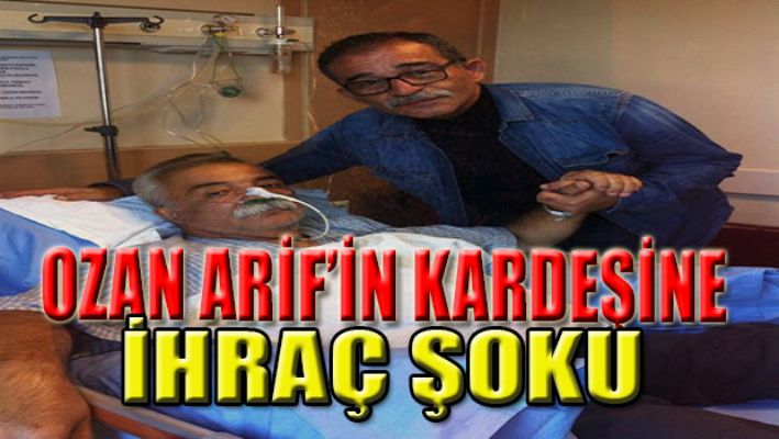 Ozan Arif'in kardeşine ihraç şoku!