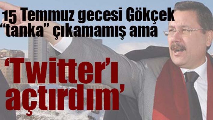 GÖKÇEK, O GECE TWITTER'I AÇTIRMIŞ!
